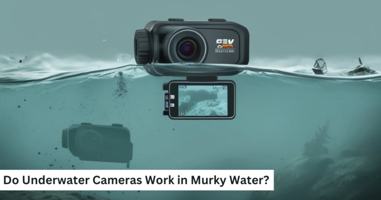 Do Underwater Cameras Work in Murky Water